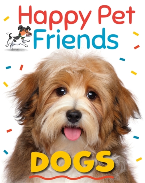 Happy Pet Friends: Dogs, Hardback Book