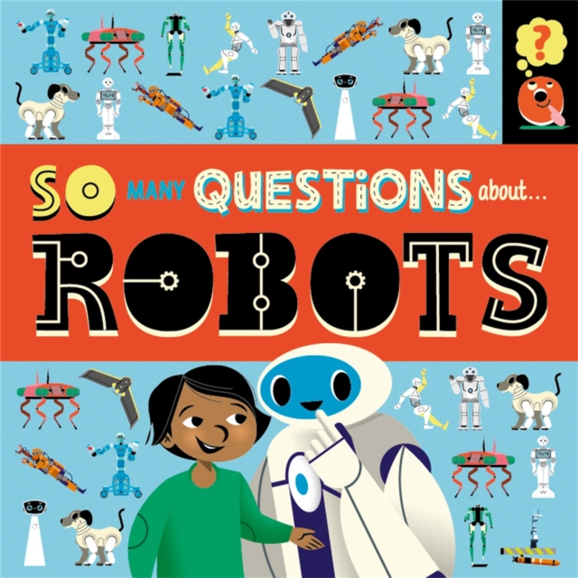 So Many Questions: About Robots, Hardback Book