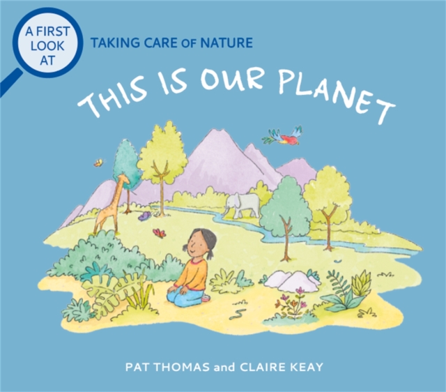 A First Look At: Taking Care of Nature: This is our Planet, Hardback Book