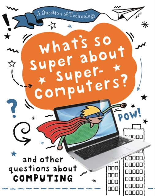 A Question of Technology: What's So Super about Supercomputers? (Computing), Hardback Book
