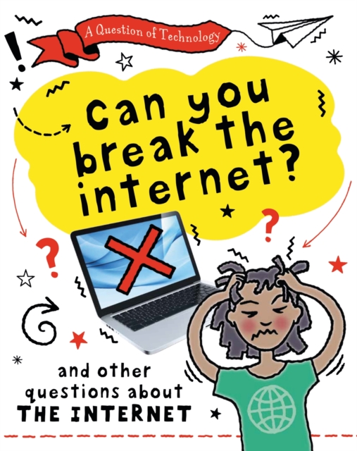 A Question of Technology: Can You Break the Internet? : And other questions about the internet, Hardback Book