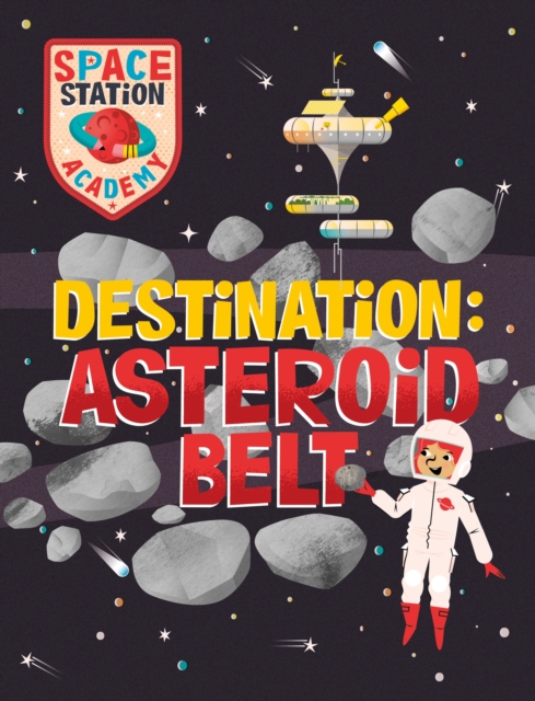 Space Station Academy: Destination Asteroid Belt, Hardback Book