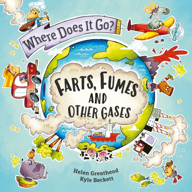 Where Does It Go?: Farts, Fumes and Other Gases, Hardback Book