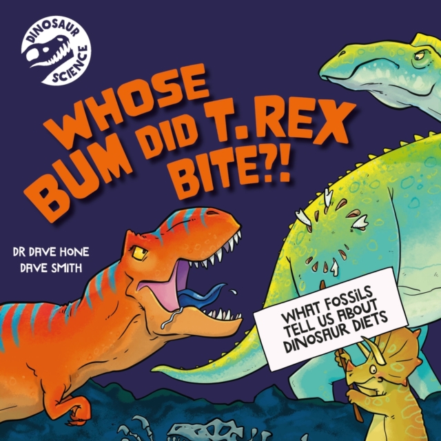 Dinosaur Science: Whose Bum Did T. rex Bite?!, Hardback Book