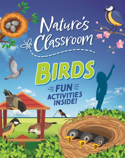 Nature's Classroom: Birds : Get outside and get birding in nature's wild classroom!, Hardback Book