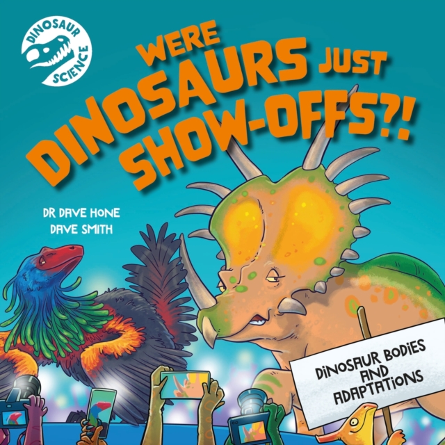 Dinosaur Science: Were Dinosaurs Just Show-Offs?!, Hardback Book