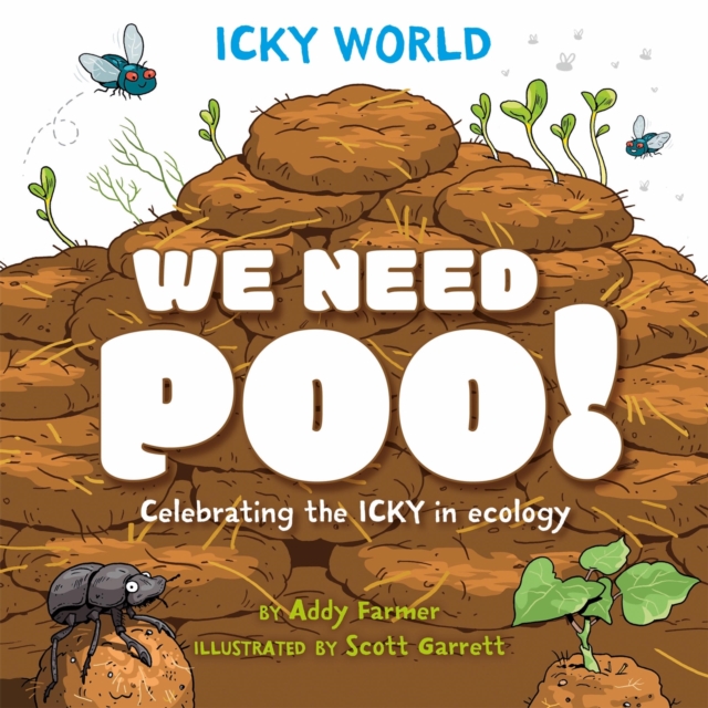 Icky World: We Need POO! : Celebrating the icky but important parts of Earth's ecology, Hardback Book