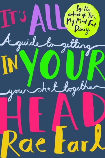 It's All In Your Head : A Guide to Getting Your Sh*t Together, EPUB eBook