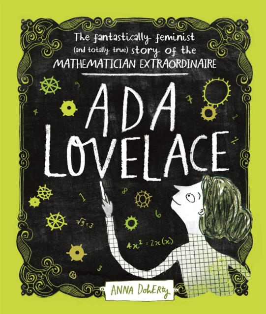 Ada Lovelace : The Fantastically Feminist (and Totally True) Story of the Mathematician Extraordinaire, Hardback Book