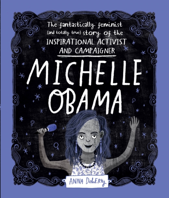Michelle Obama : The Fantastically Feminist (and Totally True) Story of the Inspirational Activist and Campaigner, Paperback / softback Book