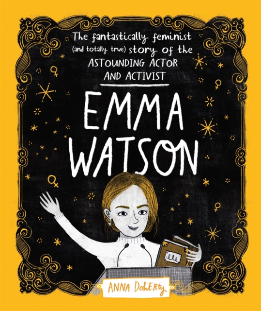Emma Watson : The Fantastically Feminist (and Totally True) Story of the Astounding Actor and Activist, Hardback Book