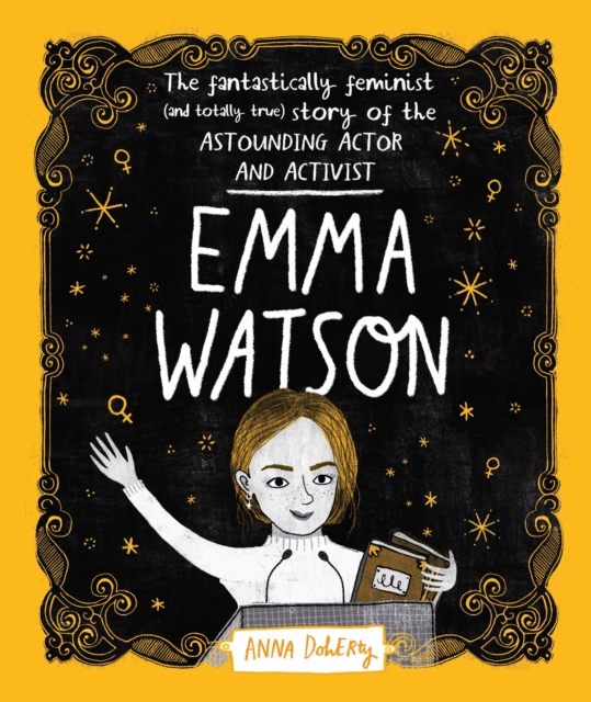 Emma Watson : The Fantastically Feminist (and Totally True) Story of the Astounding Actor and Activist, Paperback / softback Book