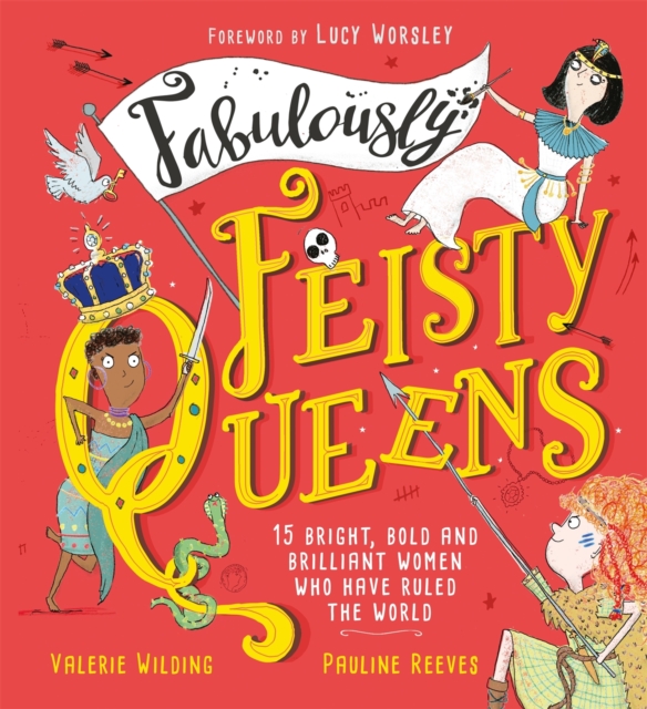 Fabulously Feisty Queens : 15 of the brightest and boldest women who have ruled the world, Hardback Book