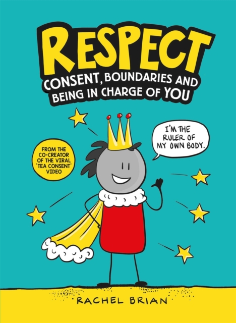Respect : Consent, Boundaries and Being in Charge of YOU, Hardback Book
