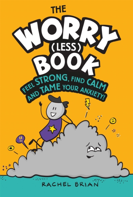 The Worry (Less) Book : Feel Strong, Find Calm and Tame Your Anxiety, Hardback Book