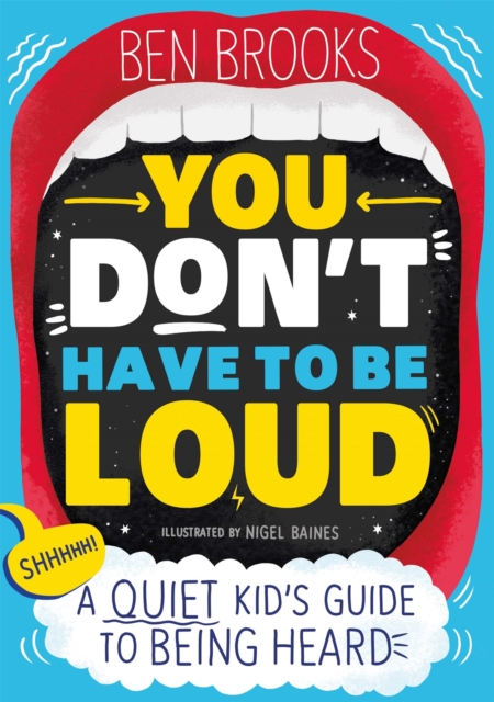 You Don't Have to be Loud : A Quiet Kid's Guide to Being Heard, Paperback / softback Book