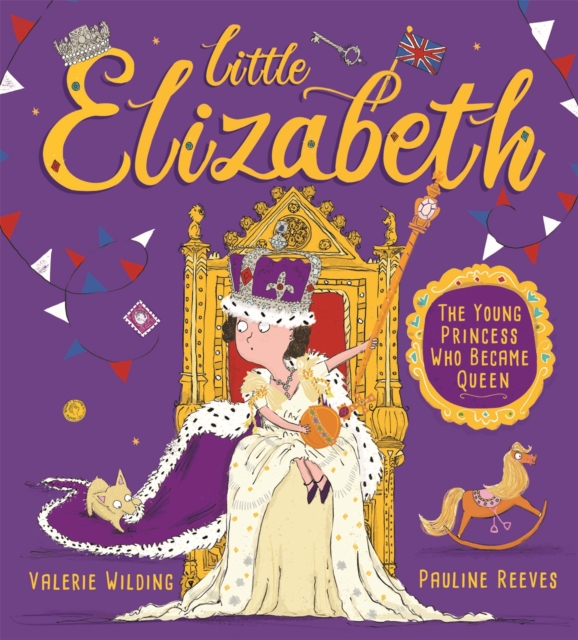 Little Elizabeth : The Young Princess Who Became Queen, Hardback Book