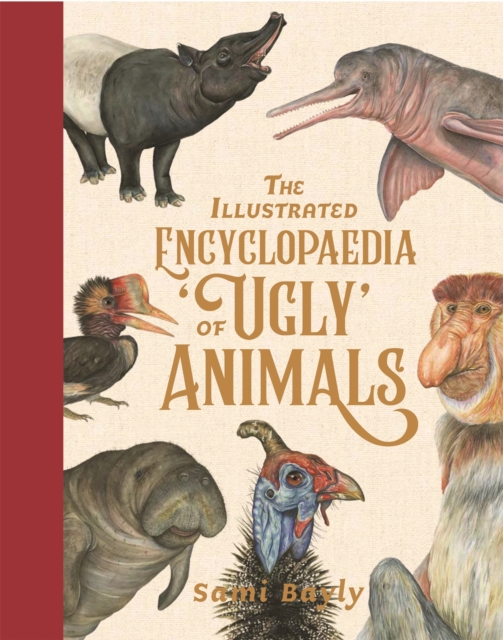 The Illustrated Encyclopaedia of 'Ugly' Animals, Hardback Book