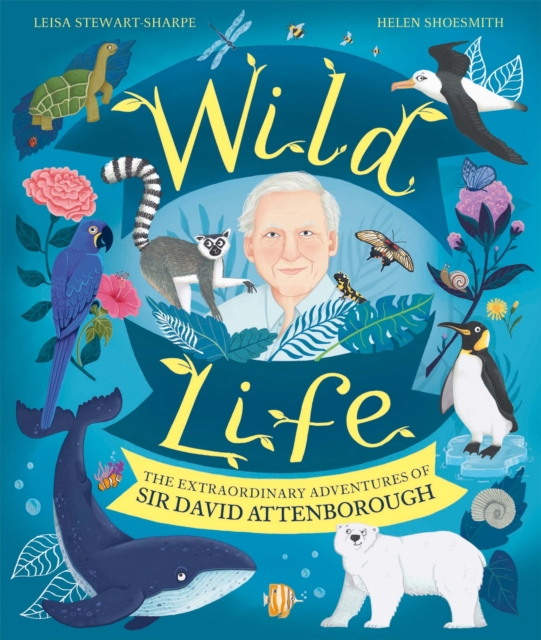 Wild Life : The Extraordinary Adventures of Sir David Attenborough, Hardback Book