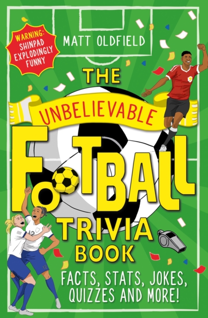The Unbelievable Football Trivia Book : Facts, Stats, Jokes, Quizzes and More, Paperback / softback Book