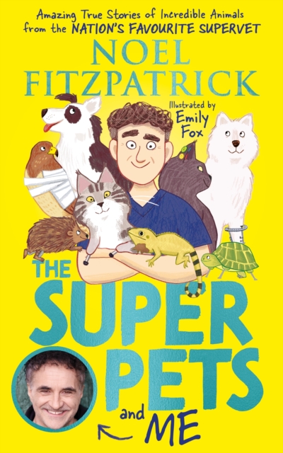 The Superpets (and Me!) : Amazing True Stories of Incredible Animals from the Nation s Favourite Supervet, EPUB eBook