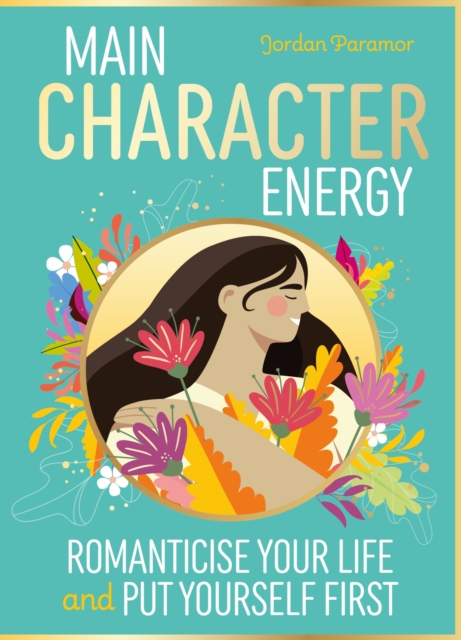 Main Character Energy : Romanticise Your Life and Put Yourself First: Inspired by the viral TIK TOK trend!, Hardback Book