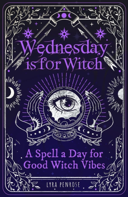 Wednesday is for Witch : A Spell a Day for Good Witch Vibes, Paperback / softback Book