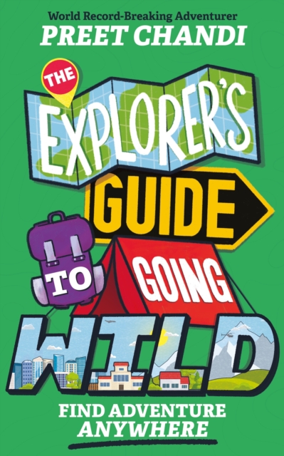 The Explorer's Guide to Going Wild : Find Adventure Anywhere, EPUB eBook