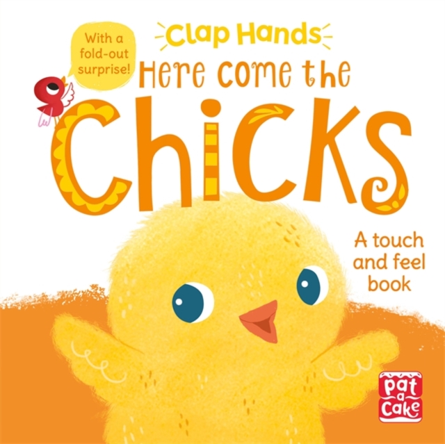 Clap Hands: Here Come the Chicks : A touch-and-feel board book with a fold-out surprise, Board book Book