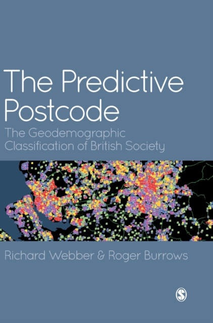 The Predictive Postcode : The Geodemographic Classification of British Society, Hardback Book