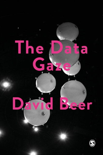 The Data Gaze : Capitalism, Power and Perception, Hardback Book