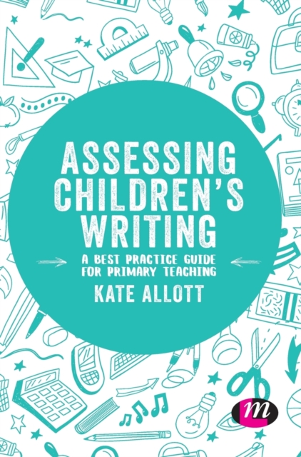 Assessing Children's Writing : A best practice guide for primary teaching, Hardback Book