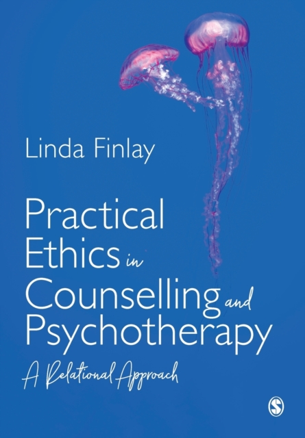 Practical Ethics in Counselling and Psychotherapy : A Relational Approach, Paperback / softback Book
