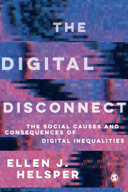 The Digital Disconnect : The Social Causes and Consequences of Digital Inequalities, Paperback / softback Book