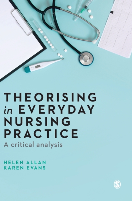 Theorising in Everyday Nursing Practice : A Critical Analysis, Hardback Book