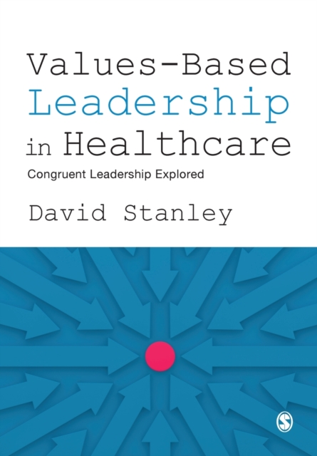 Values-Based Leadership in Healthcare : Congruent Leadership Explored, Paperback / softback Book