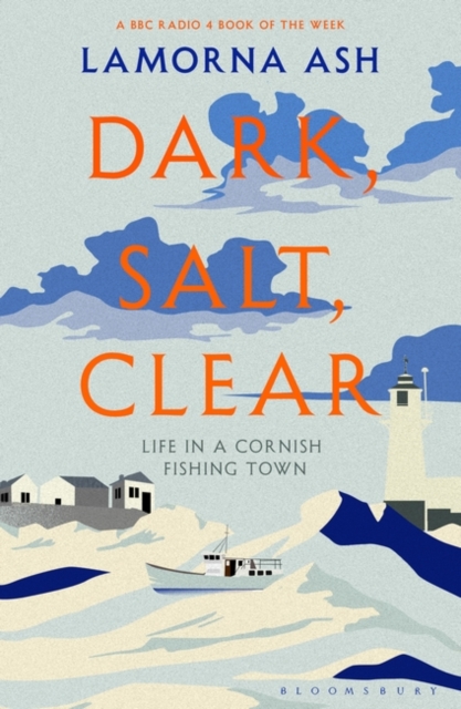 Dark, Salt, Clear : Life in a Cornish Fishing Town, Hardback Book
