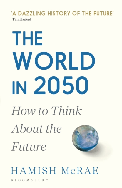 The World in 2050 : How to Think About the Future, Paperback / softback Book
