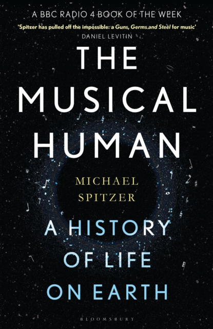 The Musical Human : A History of Life on Earth - A BBC Radio 4 'Book of the Week', Hardback Book
