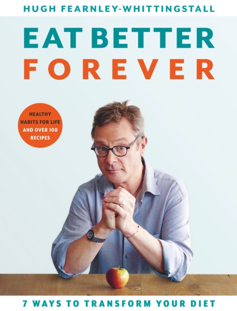 Eat Better Forever : 7 Ways to Transform Your Diet, Hardback Book