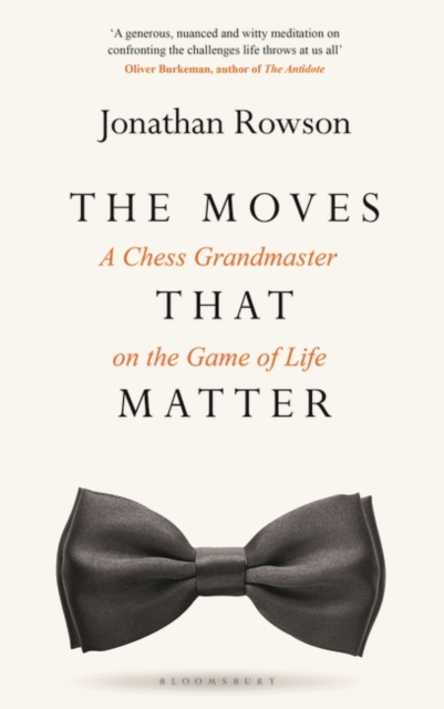 The Moves that Matter : A Chess Grandmaster on the Game of Life, Hardback Book