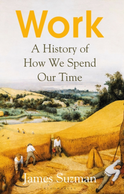 Work : A History of How We Spend Our Time, Hardback Book