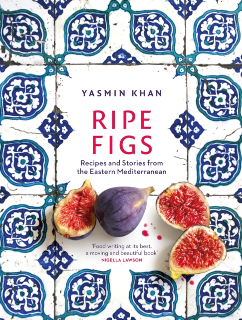 Ripe Figs : Recipes and Stories from the Eastern Mediterranean, Hardback Book