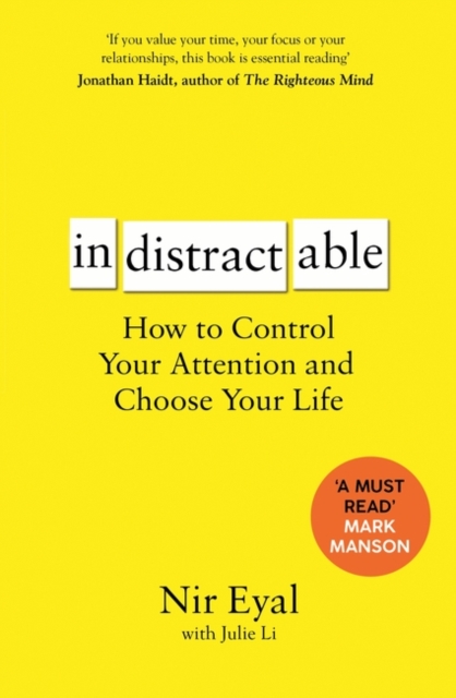 Indistractable : How to Control Your Attention and Choose Your Life, Paperback / softback Book