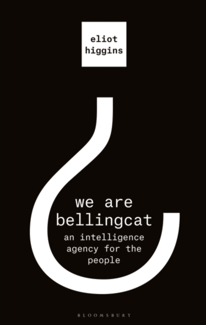 We Are Bellingcat : An Intelligence Agency for the People, EPUB eBook