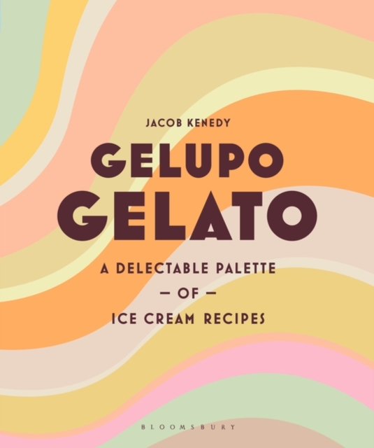 Gelupo Gelato : A Delectable Palette of Ice Cream Recipes, EPUB eBook