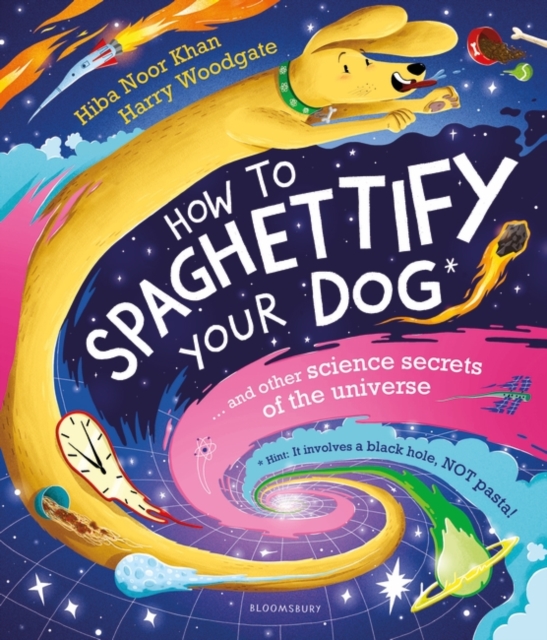 How To Spaghettify Your Dog : and other science secrets of the universe, Paperback / softback Book