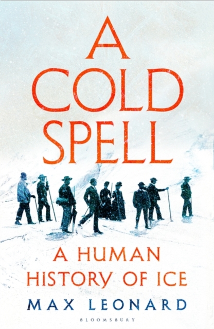 A Cold Spell : A Human History of Ice, Paperback / softback Book