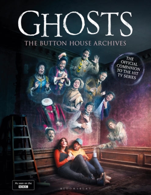 GHOSTS: The Button House Archives : The instant Sunday Times bestseller companion book to the BBC’s much loved television series,  Book