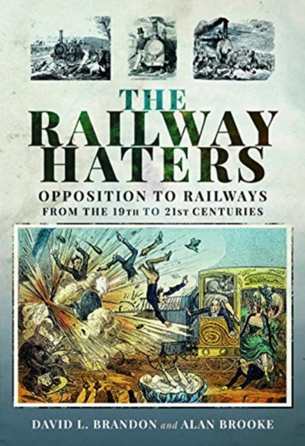 The Railway Haters : Opposition To Railways, From the 19th to 21st Centuries, Hardback Book